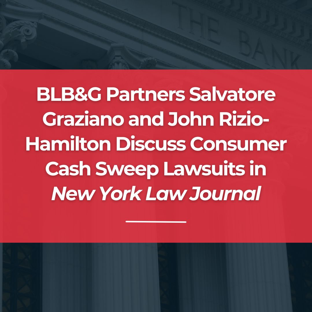 BLB&G Partners Salvatore Graziano and John Rizio-Hamilton Discuss Consumer Cash Sweep Lawsuits in <em>New York Law Journal</em>